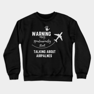 Warning May Spontaneously Start Talking About Airplanes Crewneck Sweatshirt